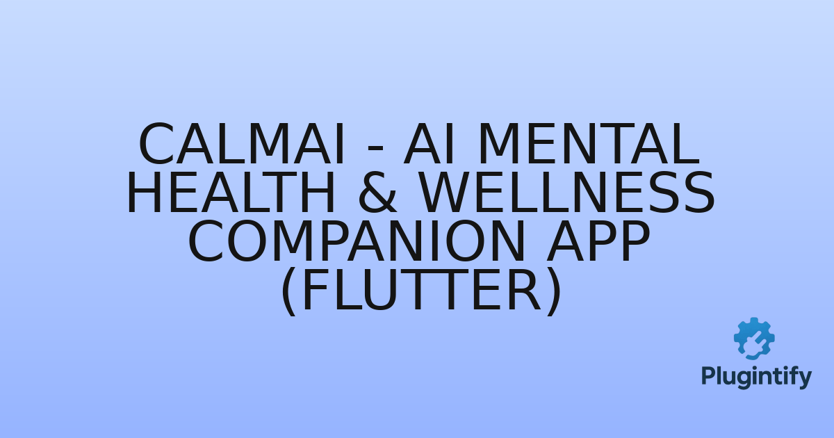 You are currently viewing CalmAI – AI Mental Health & Wellness Companion App (Flutter)