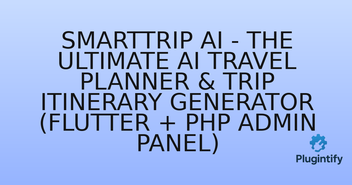 You are currently viewing SmartTrip AI – The Ultimate AI Travel Planner & Trip Itinerary Generator (Flutter + PHP Admin Panel)