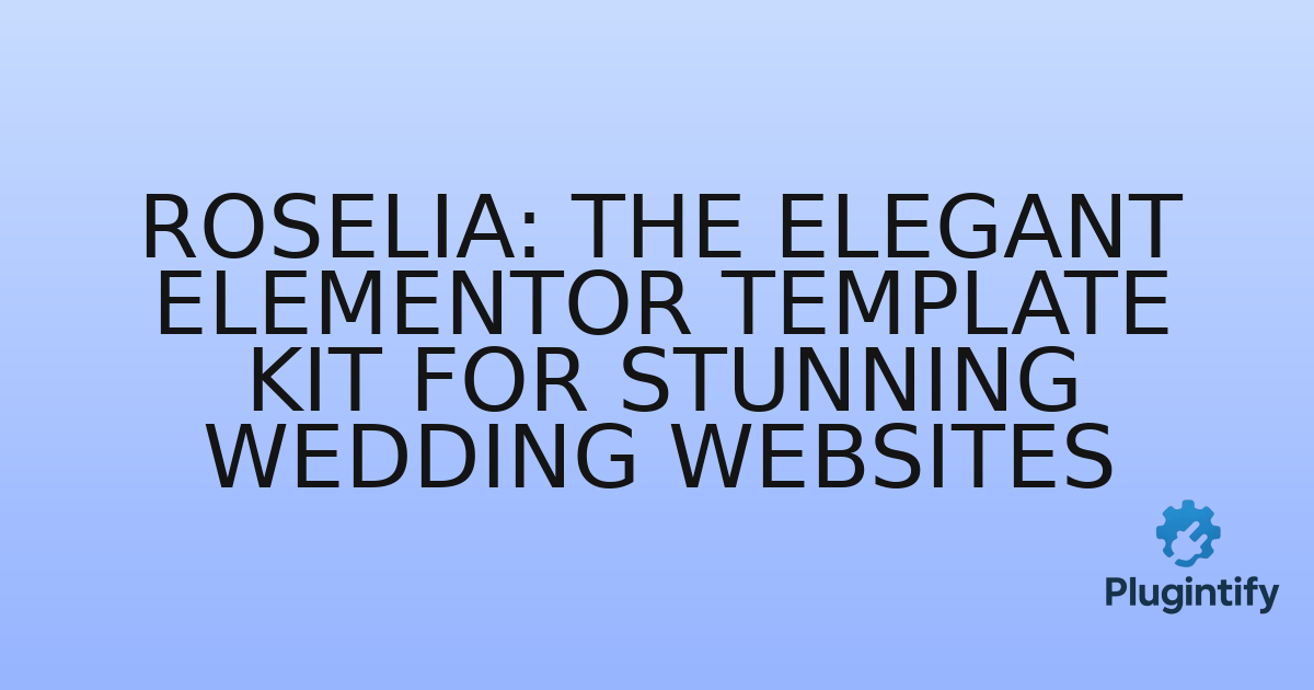 You are currently viewing Roselia: The Elegant Elementor Template Kit for Stunning Wedding Websites