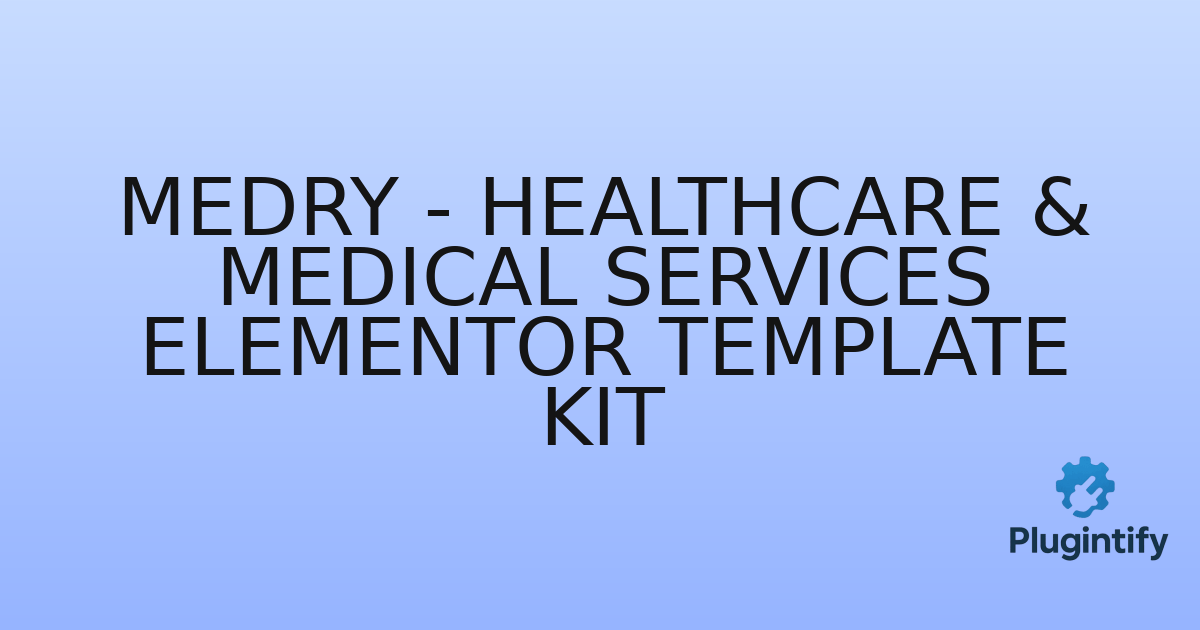You are currently viewing Medry – Healthcare & Medical Services Elementor Template Kit