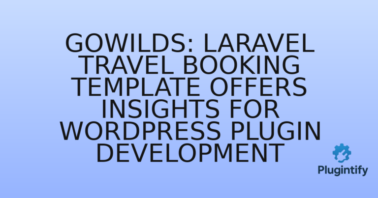 Read more about the article Gowilds: Laravel Travel Booking Template Offers Insights for WordPress Plugin Development
