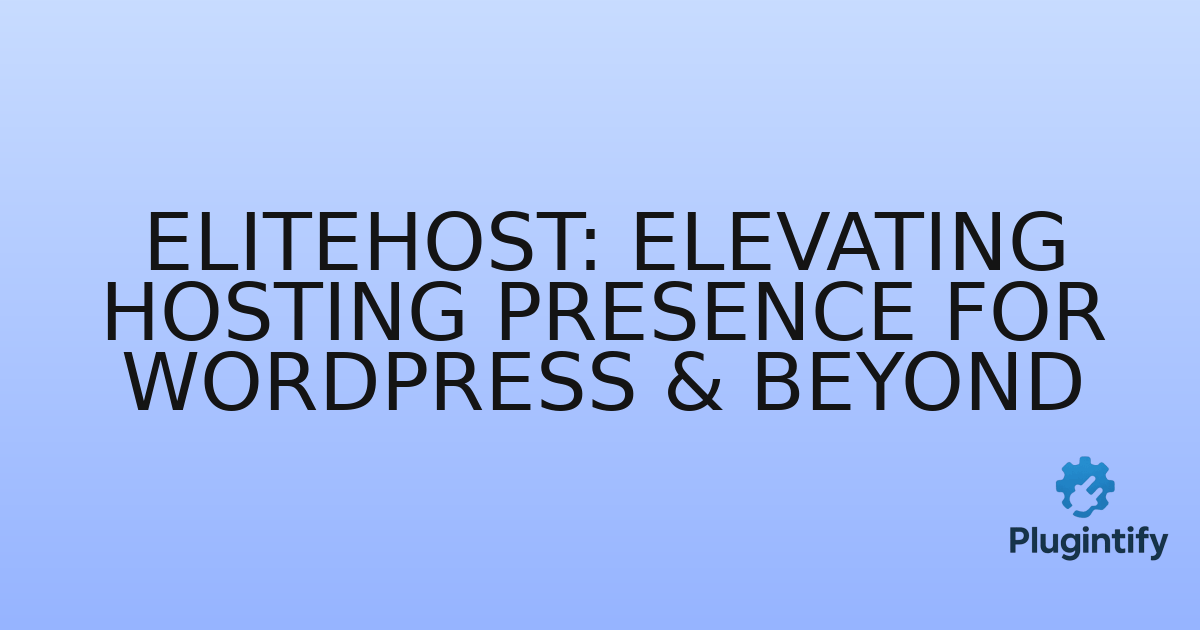You are currently viewing Elitehost: Elevating Hosting Presence for WordPress & Beyond