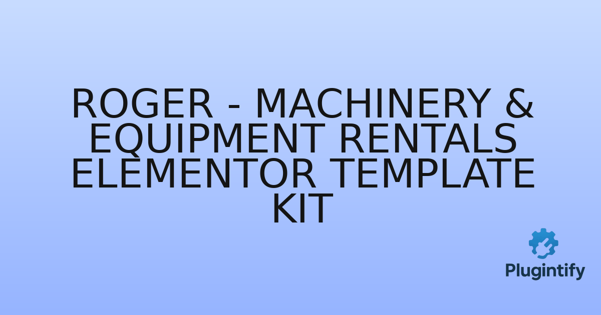 You are currently viewing Roger – Machinery & Equipment Rentals Elementor Template kit