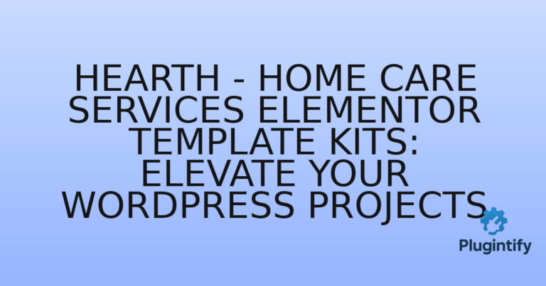 Read more about the article Hearth – Home Care Services Elementor Template Kits: Elevate Your WordPress Projects