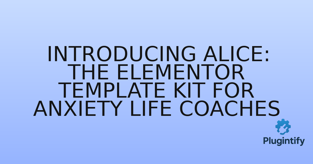You are currently viewing Introducing Alice: The Elementor Template Kit for Anxiety Life Coaches