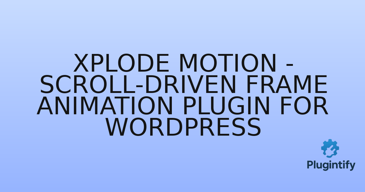You are currently viewing Xplode Motion – Scroll-Driven Frame Animation Plugin for WordPress
