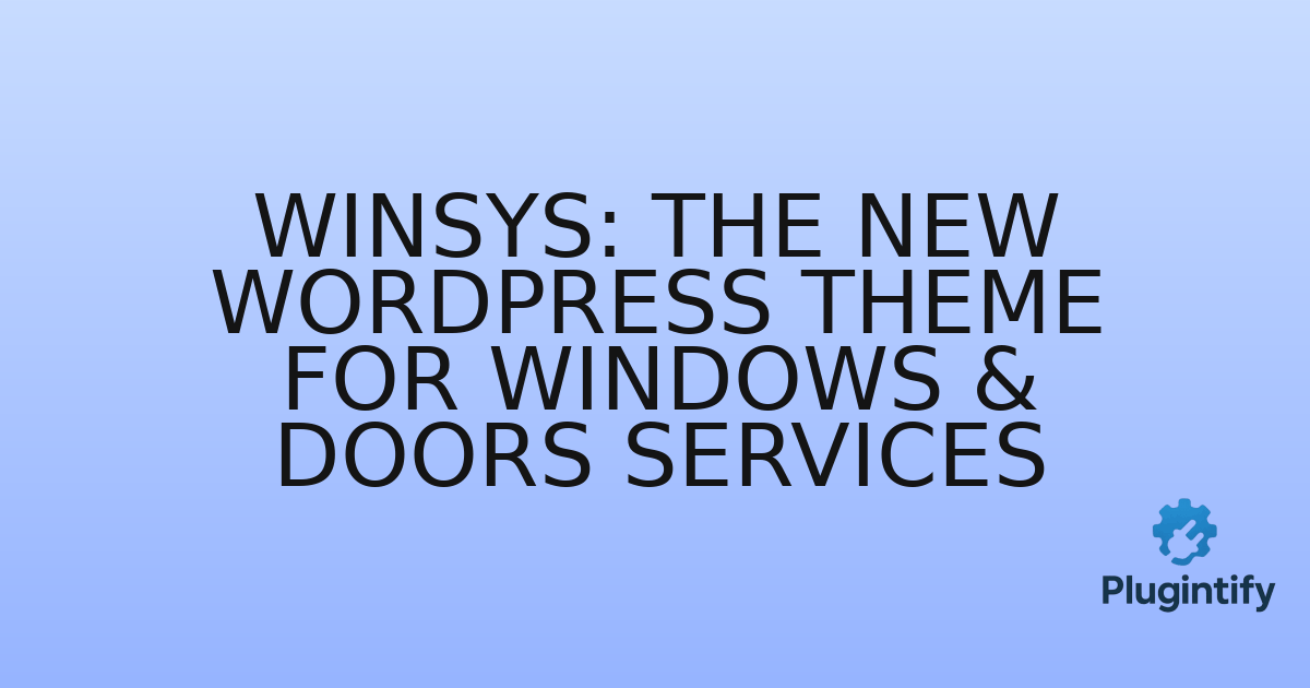 You are currently viewing Winsys: The New WordPress Theme for Windows & Doors Services