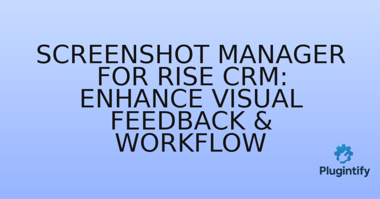 Read more about the article Screenshot Manager for RISE CRM: Enhance Visual Feedback & Workflow