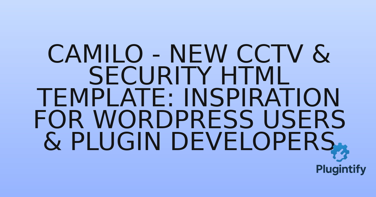 You are currently viewing Camilo – New CCTV & Security HTML Template: Inspiration for WordPress Users & Plugin Developers