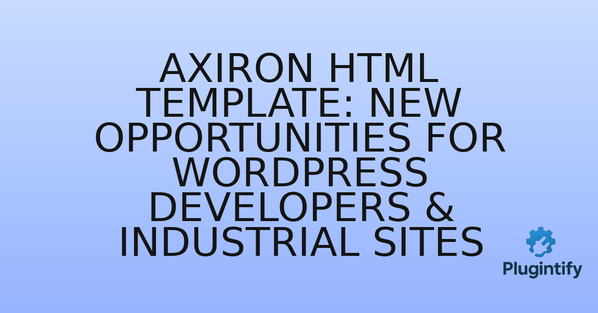 You are currently viewing Axiron HTML Template: New Opportunities for WordPress Developers & Industrial Sites