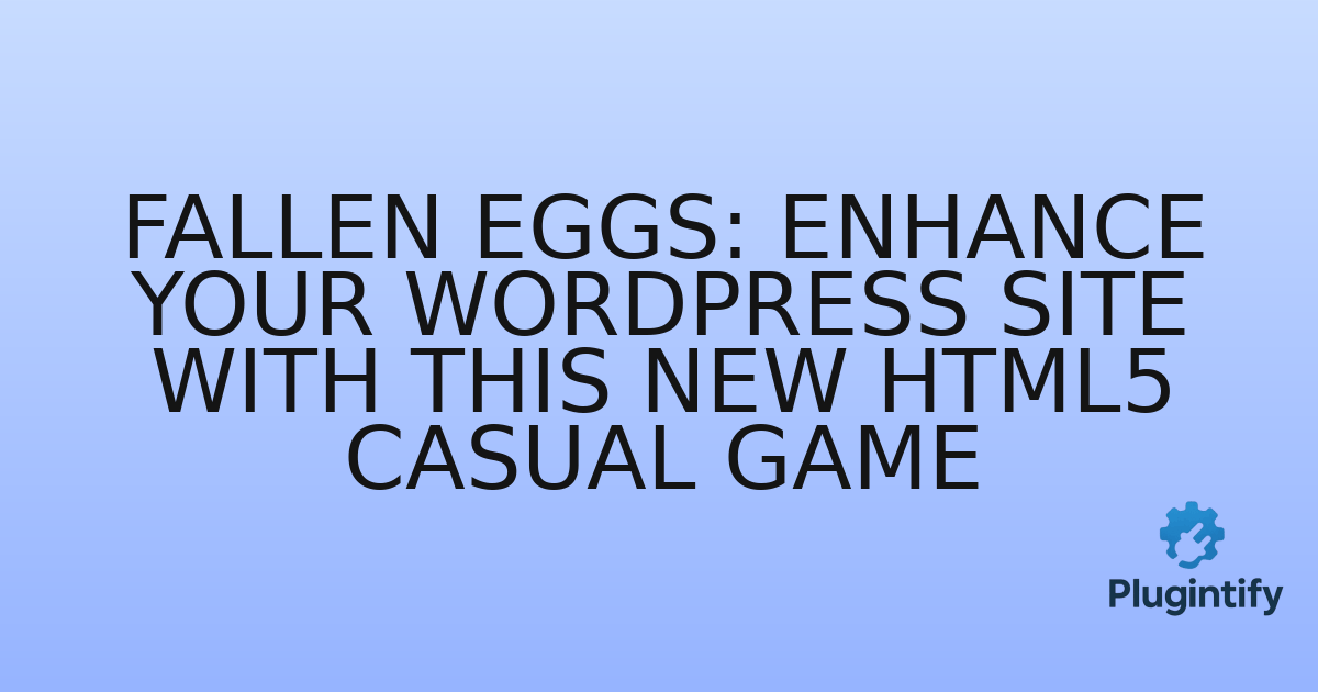 You are currently viewing Fallen Eggs: Enhance Your WordPress Site with This New HTML5 Casual Game