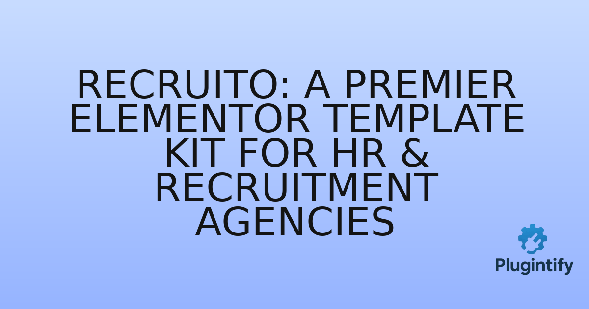 You are currently viewing Recruito: A Premier Elementor Template Kit for HR & Recruitment Agencies