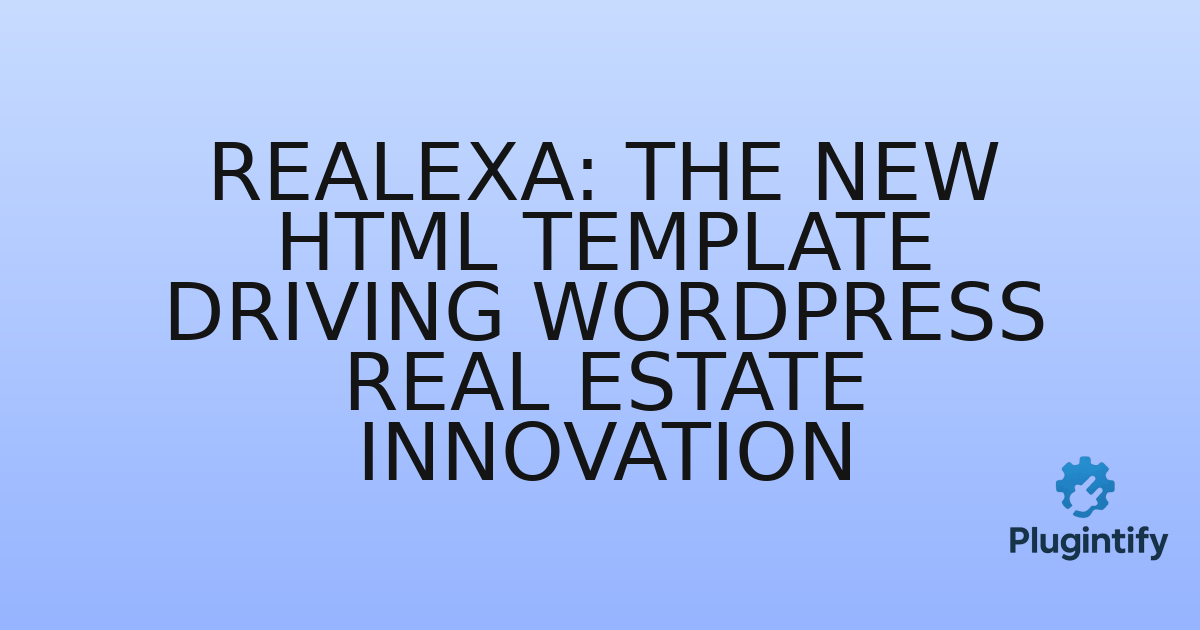 You are currently viewing Realexa: The New HTML Template Driving WordPress Real Estate Innovation