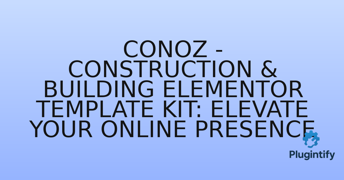 You are currently viewing Conoz – Construction & Building Elementor Template Kit: Elevate Your Online Presence
