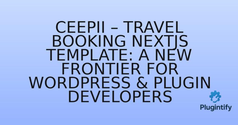 Read more about the article Ceepii – Travel Booking NextJs Template: A New Frontier for WordPress & Plugin Developers