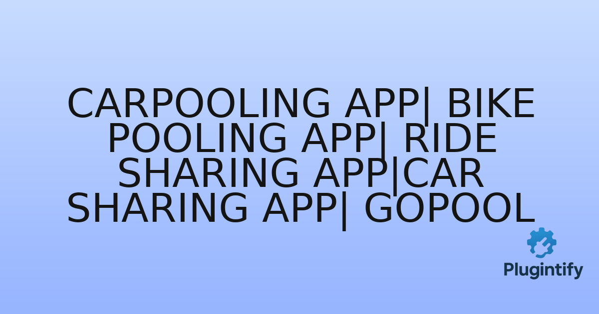 You are currently viewing Carpooling App| Bike Pooling App| Ride Sharing App|Car sharing App| Gopool