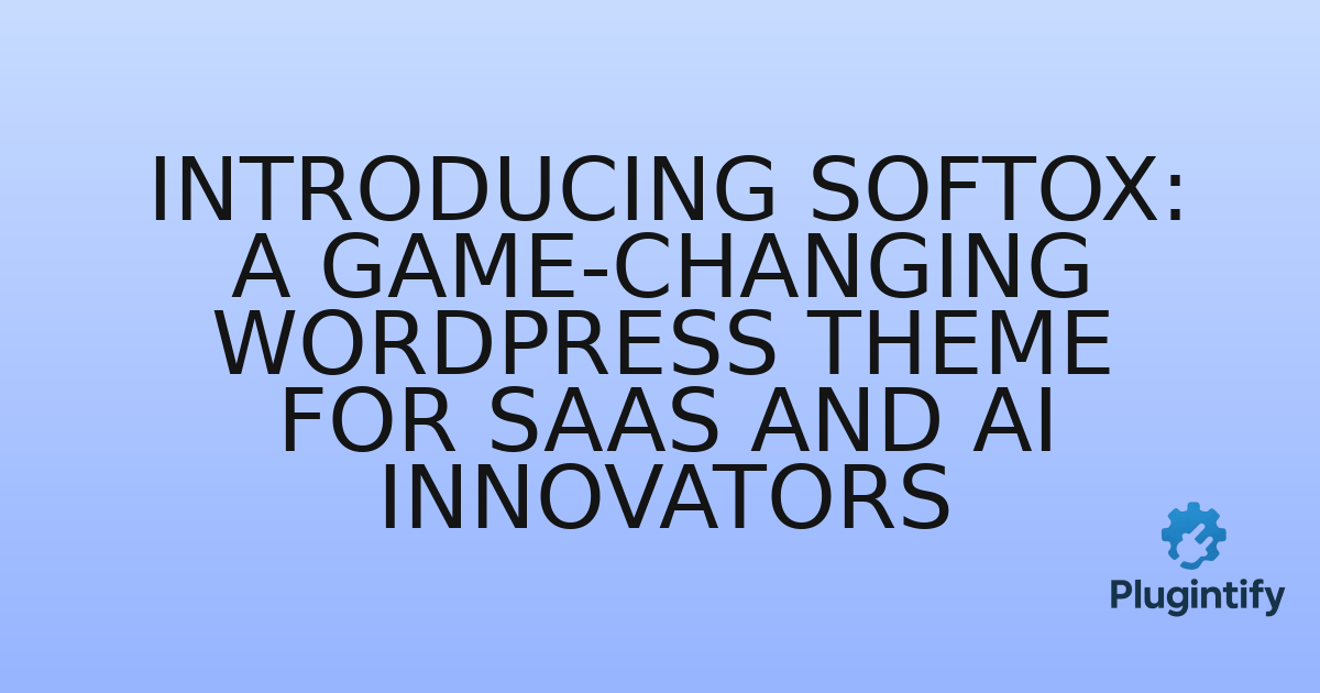 You are currently viewing Introducing Softox: A Game-Changing WordPress Theme for SaaS and AI Innovators
