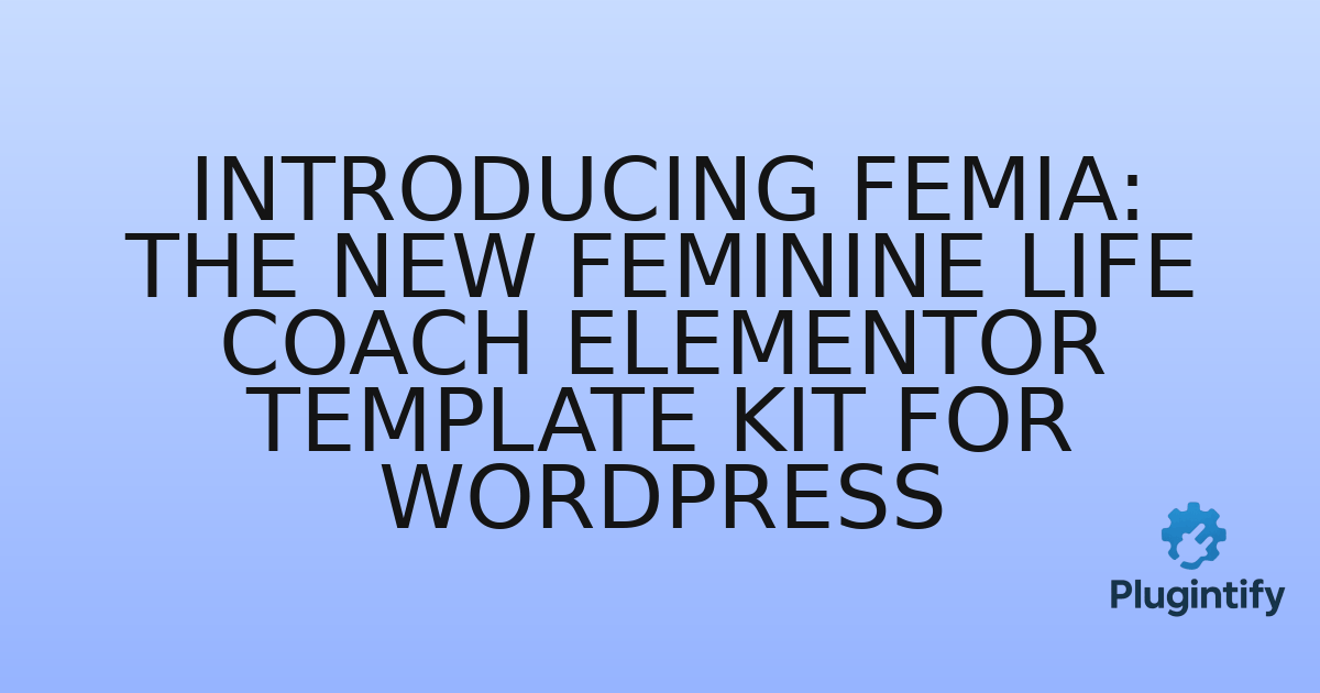 You are currently viewing Introducing Femia: The New Feminine Life Coach Elementor Template Kit for WordPress