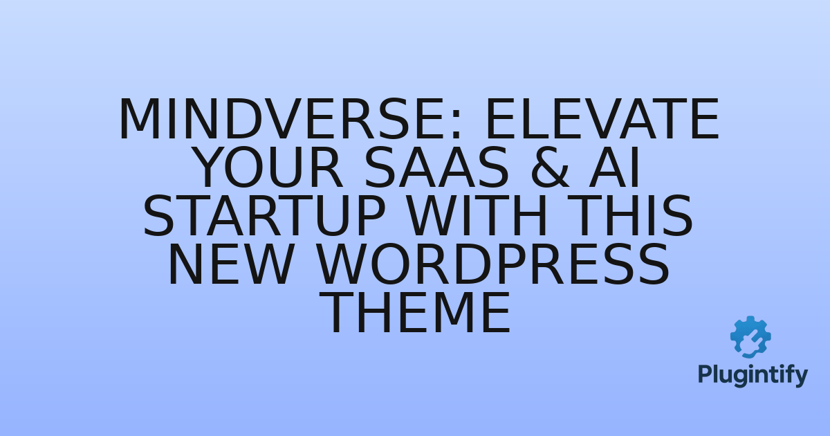 You are currently viewing Mindverse: Elevate Your SaaS & AI Startup with This New WordPress Theme