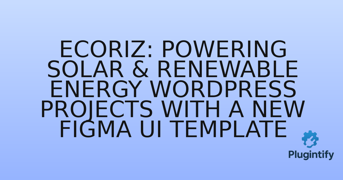You are currently viewing Ecoriz: Powering Solar & Renewable Energy WordPress Projects with a New Figma UI Template