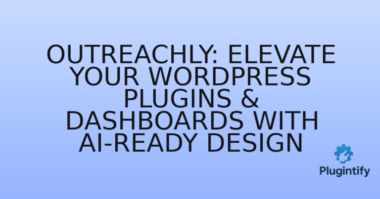 Read more about the article Outreachly: Elevate Your WordPress Plugins & Dashboards with AI-Ready Design