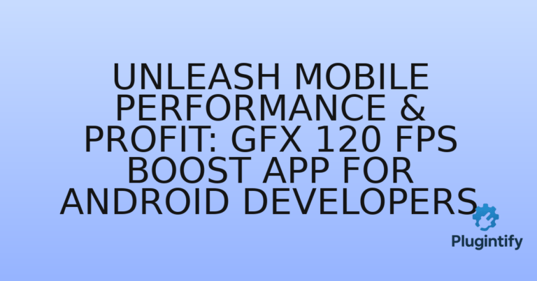 Read more about the article Unleash Mobile Performance & Profit: GFX 120 FPS Boost App for Android Developers