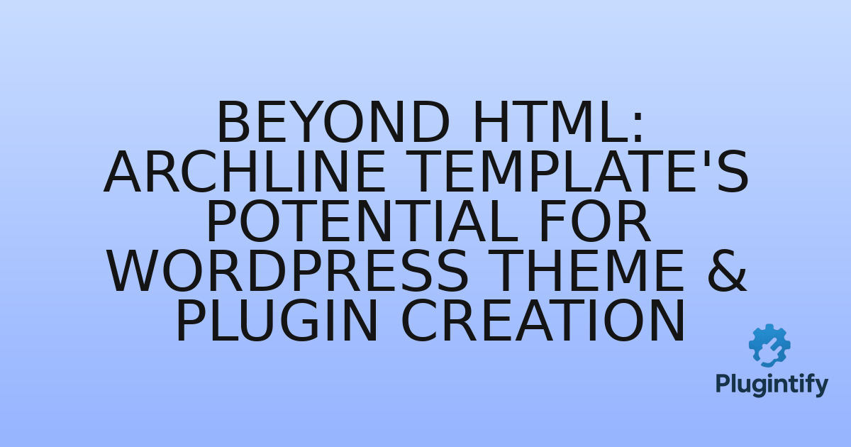 You are currently viewing Beyond HTML: Archline Template’s Potential for WordPress Theme & Plugin Creation
