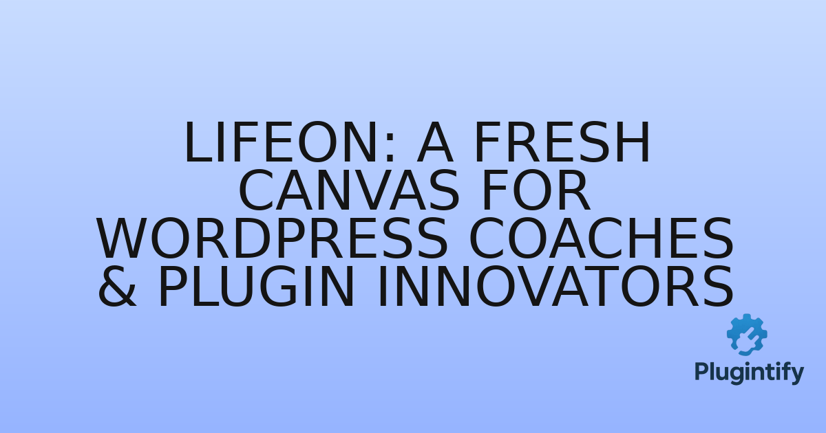 You are currently viewing Lifeon: A Fresh Canvas for WordPress Coaches & Plugin Innovators