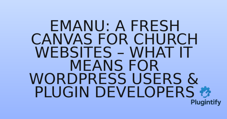 Read more about the article Emanu: A Fresh Canvas for Church Websites – What it Means for WordPress Users & Plugin Developers