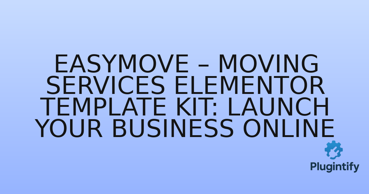You are currently viewing EasyMove – Moving Services Elementor Template Kit: Launch Your Business Online