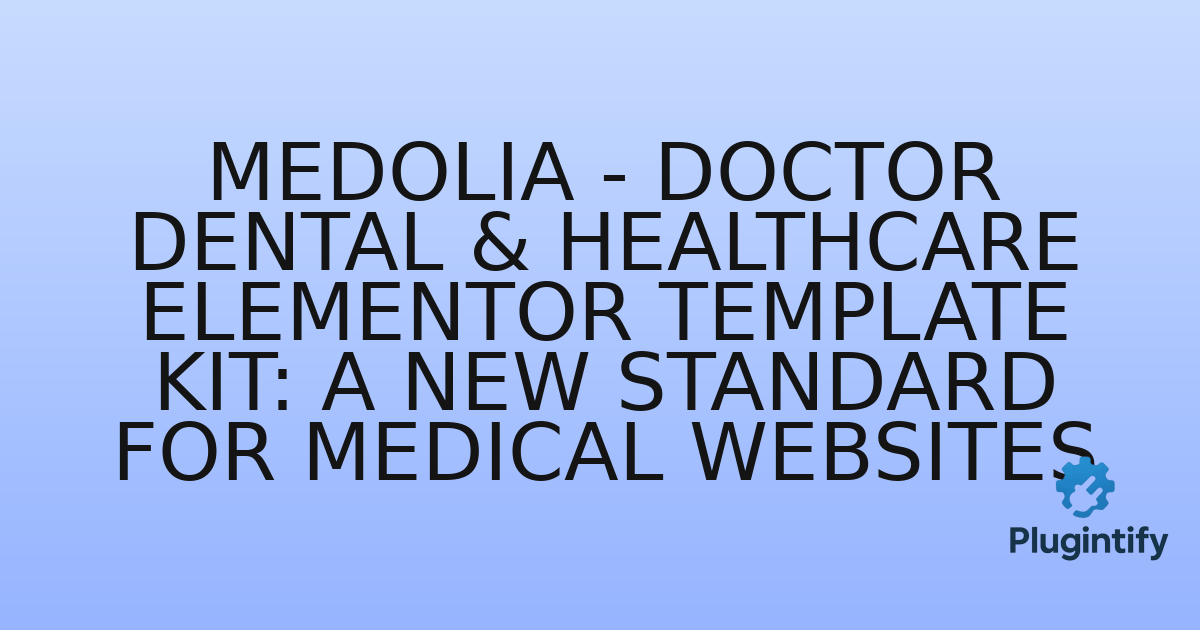 You are currently viewing Medolia – Doctor Dental & Healthcare Elementor Template Kit: A New Standard for Medical Websites