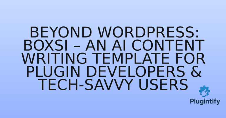 Read more about the article Beyond WordPress: Boxsi – An AI Content Writing Template for Plugin Developers & Tech-Savvy Users