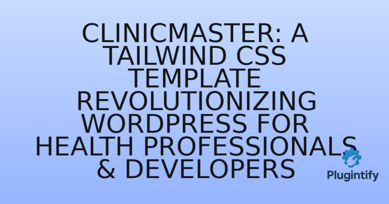 Read more about the article ClinicMaster: A Tailwind CSS Template Revolutionizing WordPress for Health Professionals & Developers