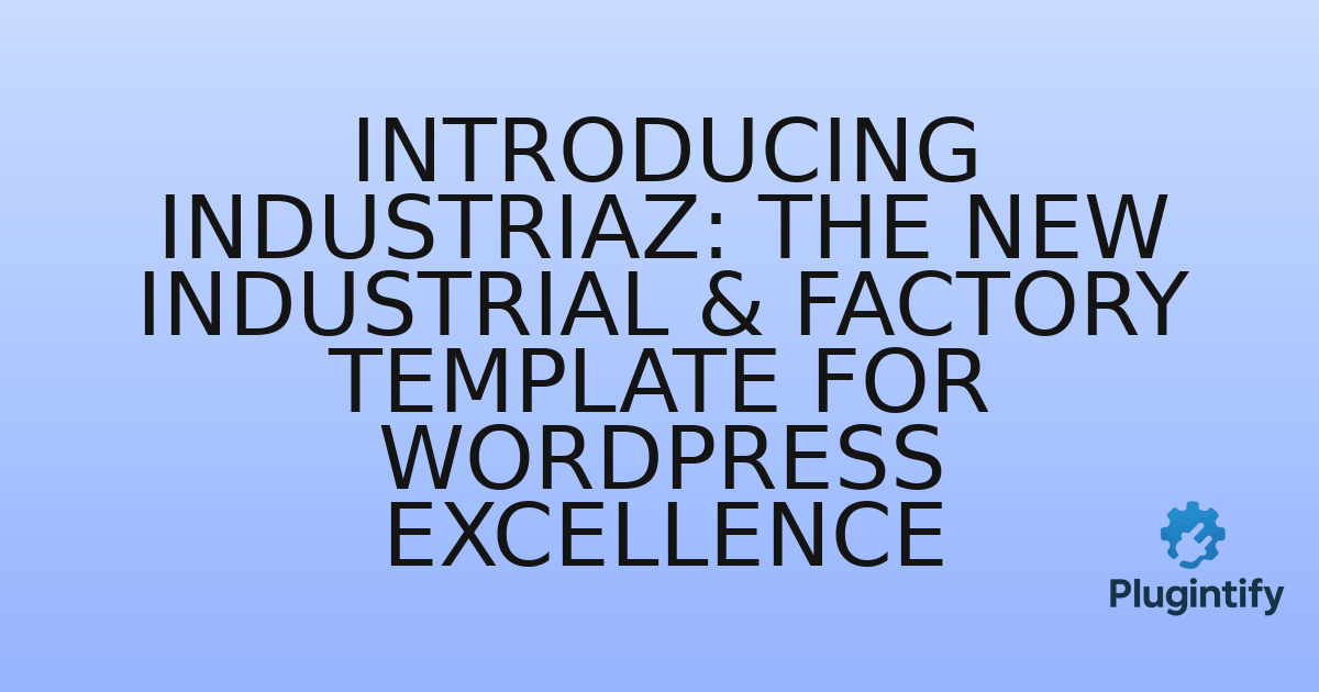 You are currently viewing Introducing Industriaz: The New Industrial & Factory Template for WordPress Excellence