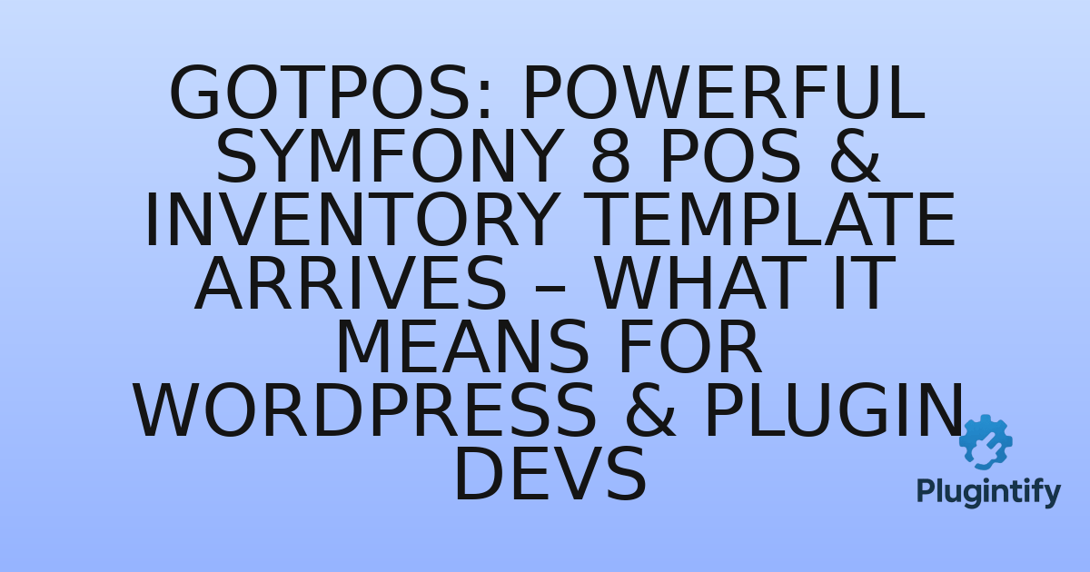 You are currently viewing GotPos: Powerful Symfony 8 POS & Inventory Template Arrives – What it Means for WordPress & Plugin Devs