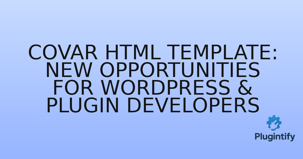 You are currently viewing Covar HTML Template: New Opportunities for WordPress & Plugin Developers