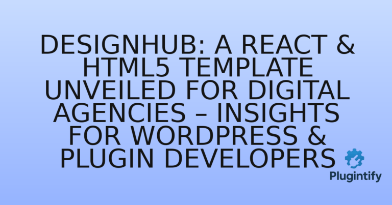 Read more about the article Designhub: A React & HTML5 Template Unveiled for Digital Agencies – Insights for WordPress & Plugin Developers