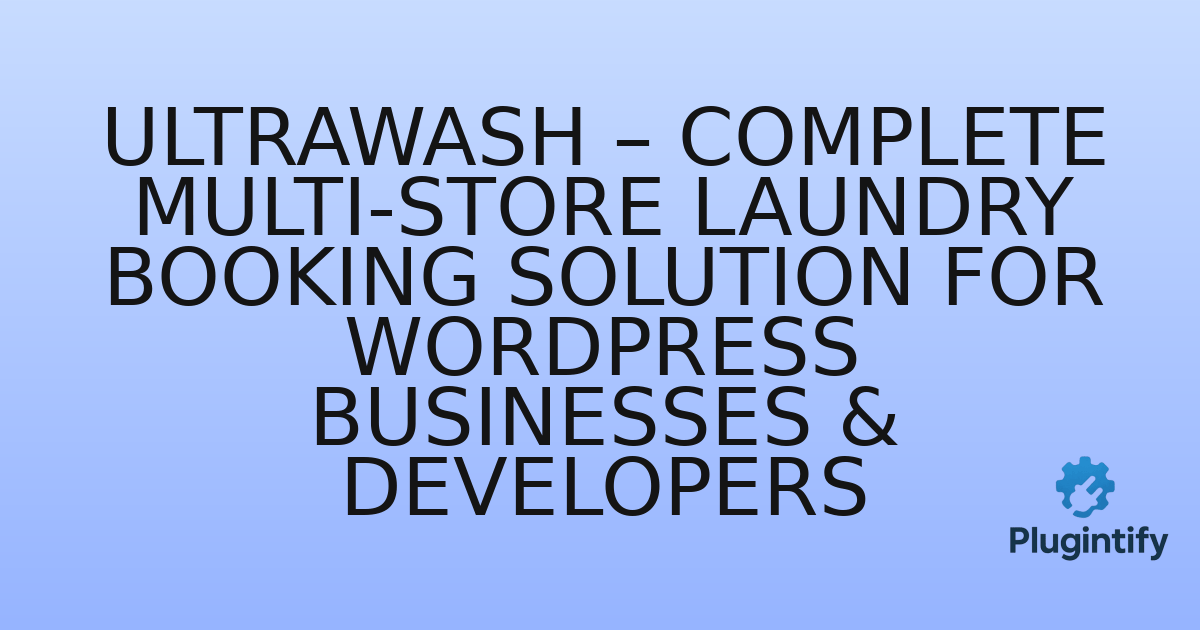 You are currently viewing UltraWash – Complete Multi-Store Laundry Booking Solution for WordPress Businesses & Developers