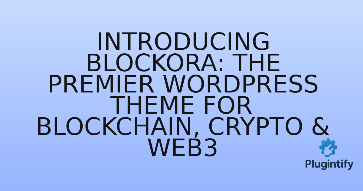 You are currently viewing Introducing Blockora: The Premier WordPress Theme for Blockchain, Crypto & Web3