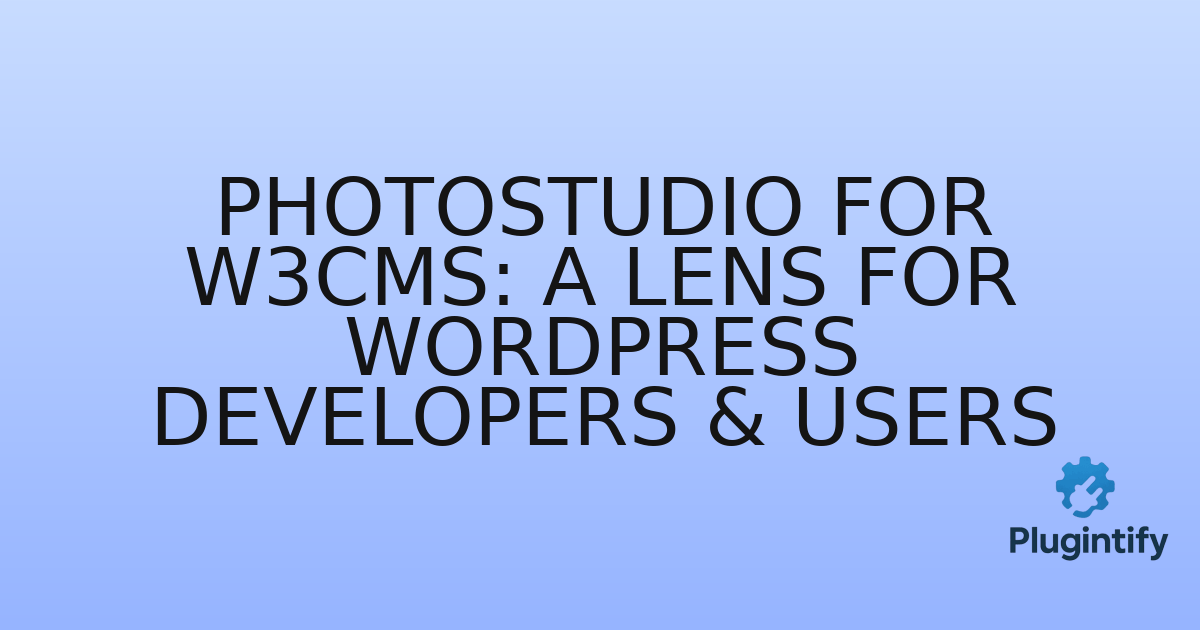 You are currently viewing PhotoStudio for W3CMS: A Lens for WordPress Developers & Users