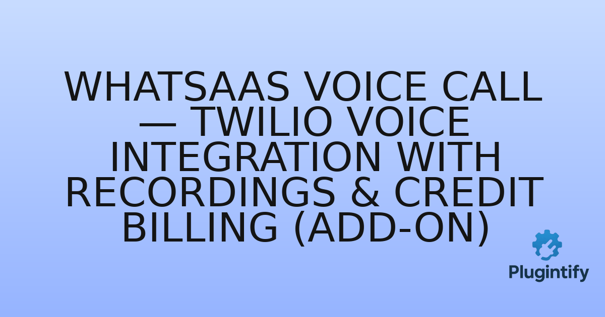 You are currently viewing WhatSaaS Voice Call — Twilio Voice Integration with Recordings & Credit Billing (Add-on)
