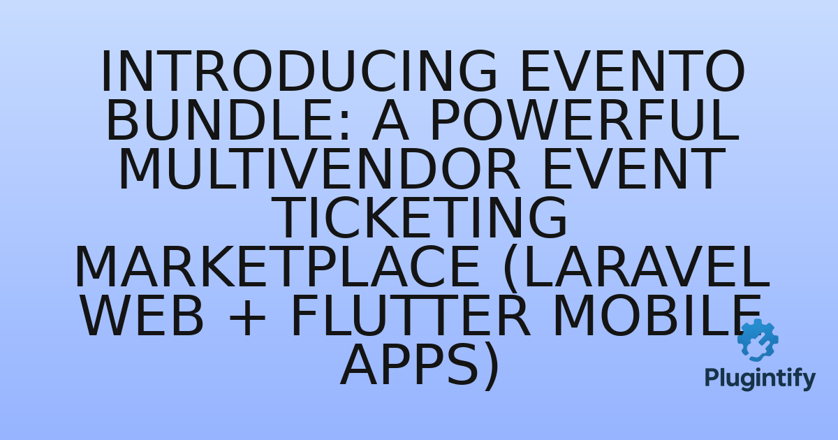 You are currently viewing Introducing Evento Bundle: A Powerful Multivendor Event Ticketing Marketplace (Laravel Web + Flutter Mobile Apps)