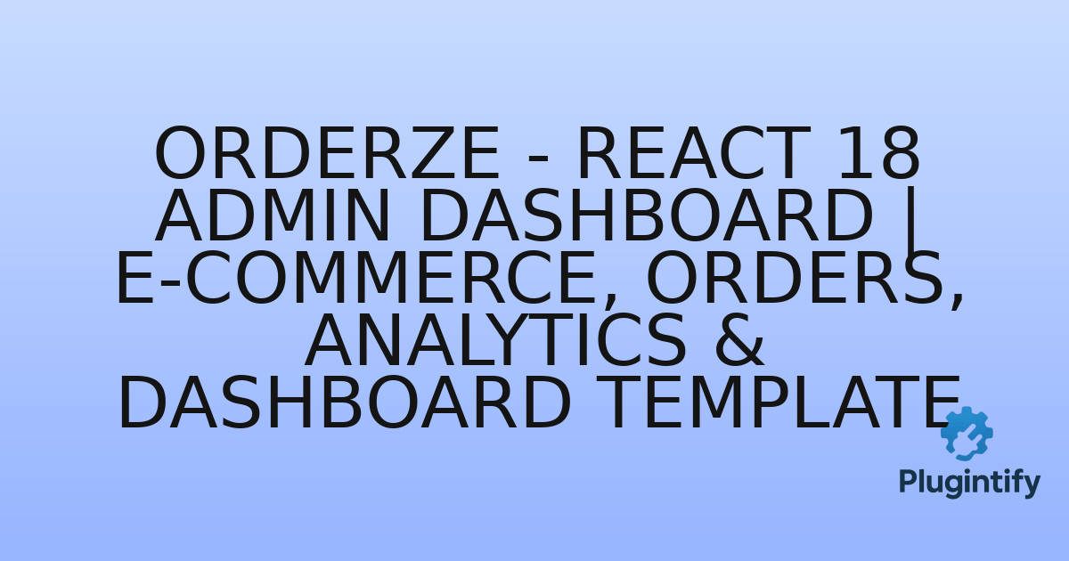You are currently viewing Orderze – React 18 Admin Dashboard | E-Commerce, Orders, Analytics & Dashboard Template