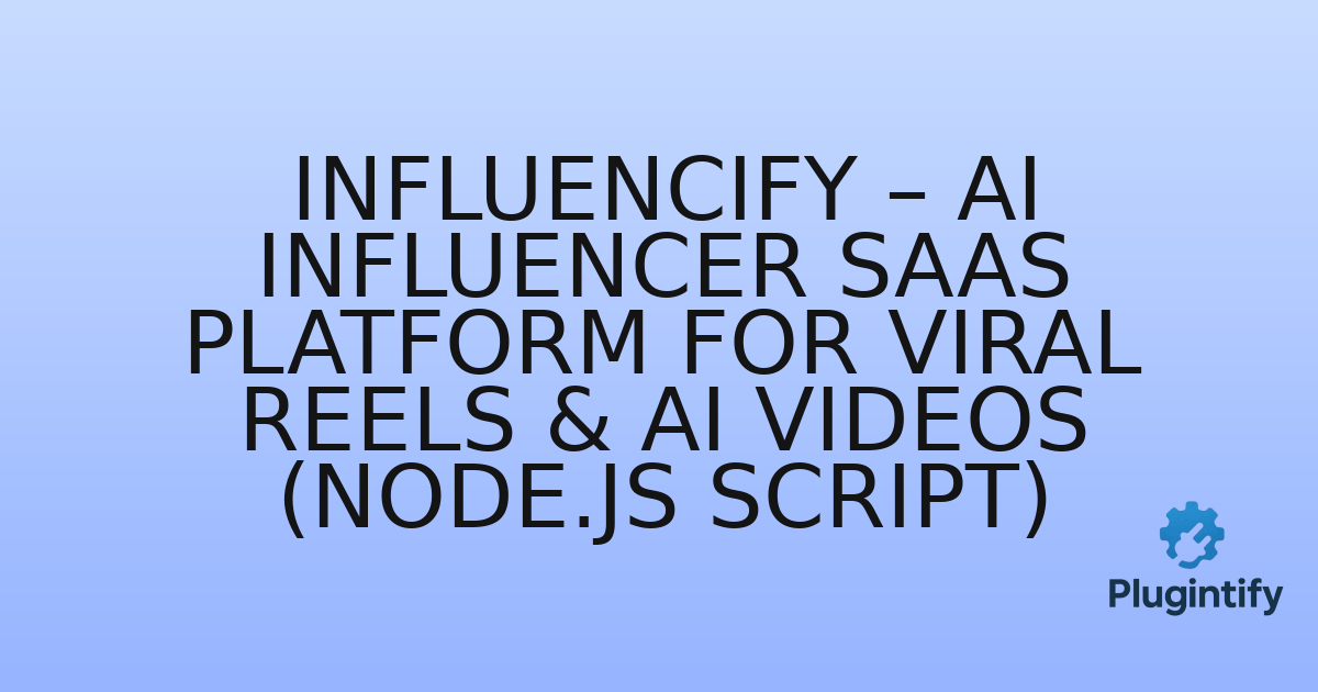 You are currently viewing Influencify – AI Influencer SaaS Platform for Viral Reels & AI Videos (Node.js Script)