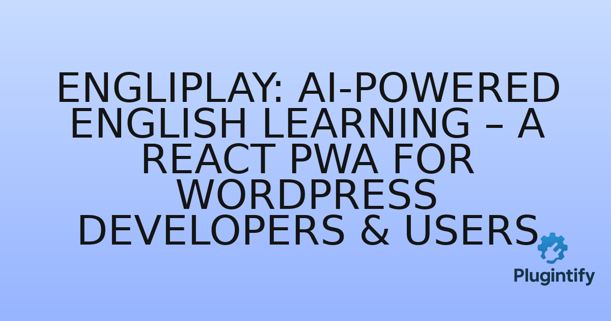 You are currently viewing EngliPlay: AI-Powered English Learning – A React PWA for WordPress Developers & Users