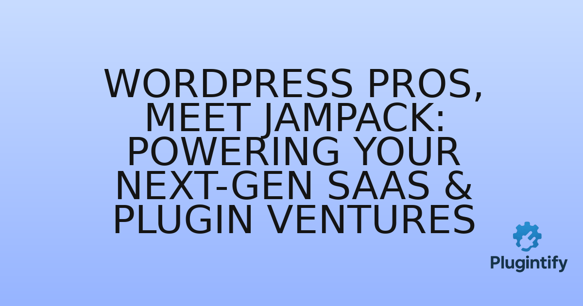 You are currently viewing WordPress Pros, Meet Jampack: Powering Your Next-Gen SaaS & Plugin Ventures
