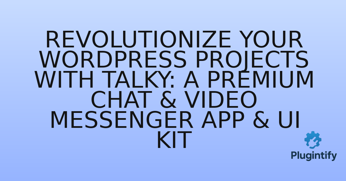 You are currently viewing Revolutionize Your WordPress Projects with Talky: A Premium Chat & Video Messenger App & UI Kit