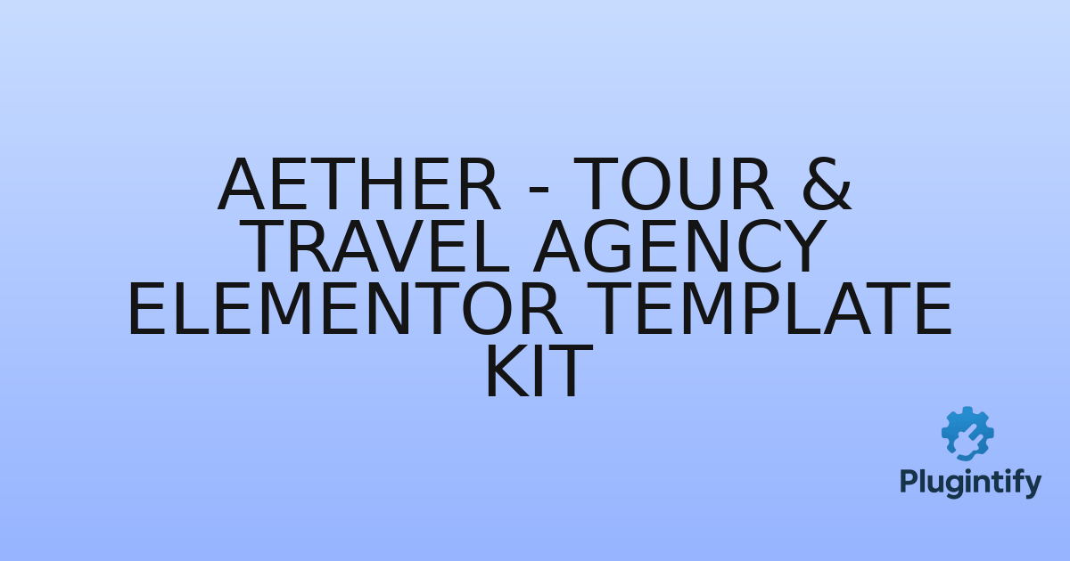 You are currently viewing Aether – Tour & Travel Agency Elementor Template Kit