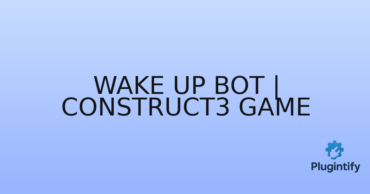 You are currently viewing Wake Up Bot | Construct3 Game