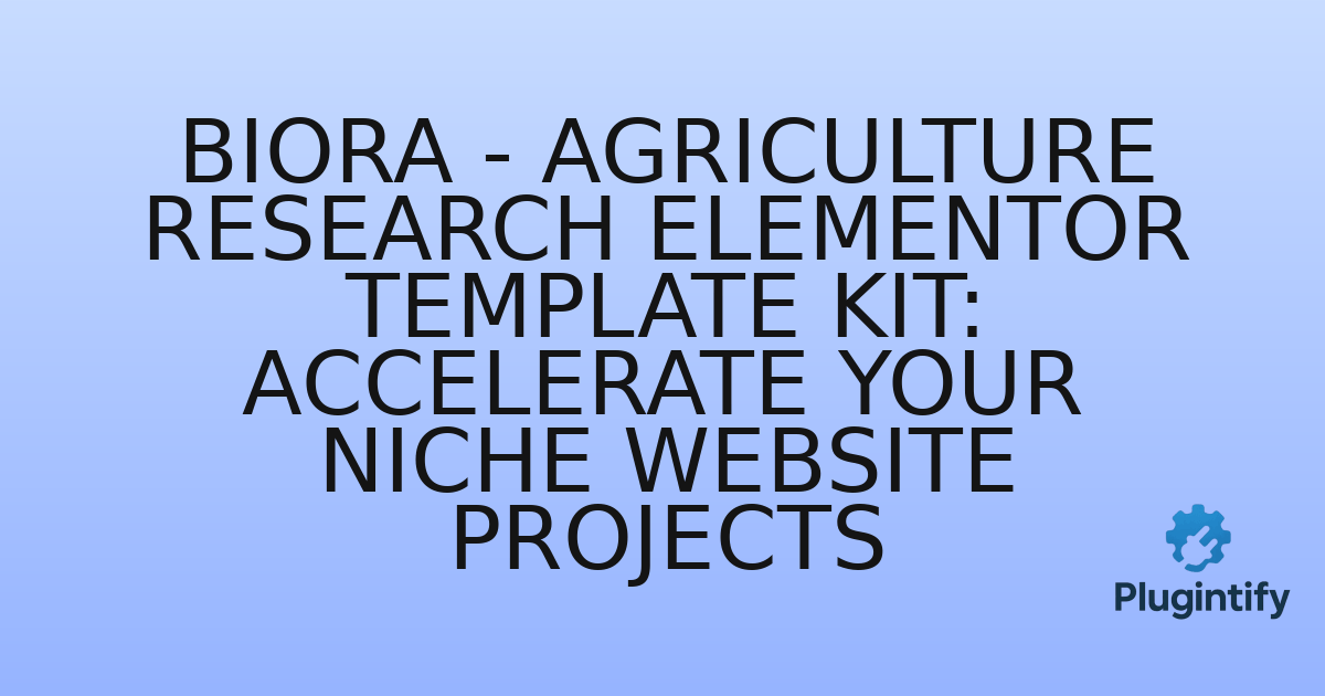 You are currently viewing Biora – Agriculture Research Elementor Template Kit: Accelerate Your Niche Website Projects